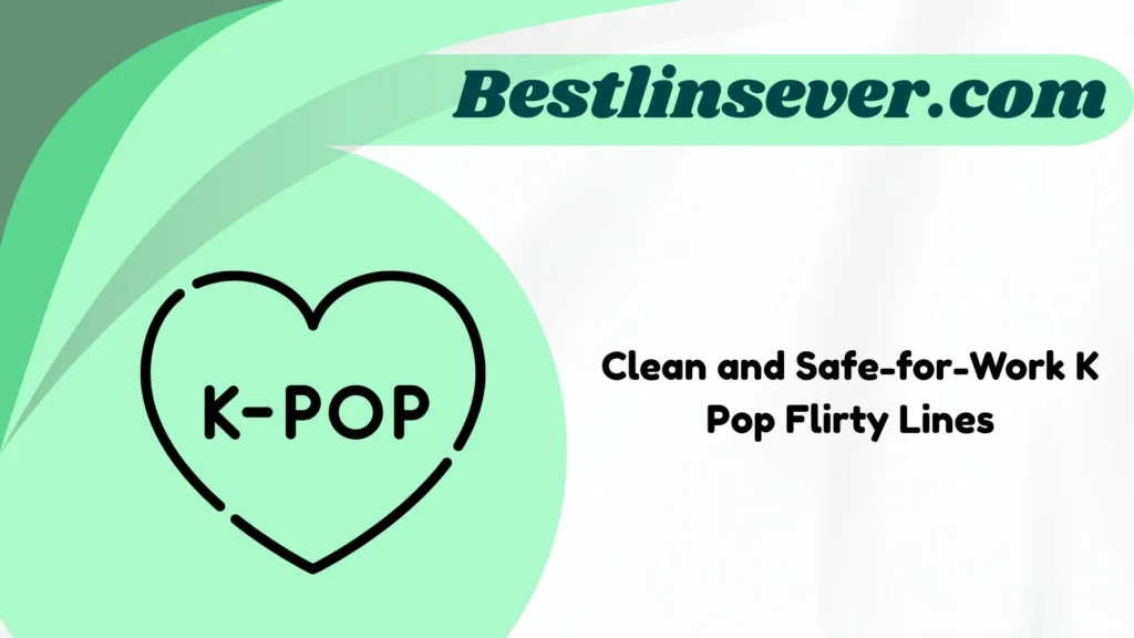 Clean and Safe-for-Work K Pop Flirty Lines