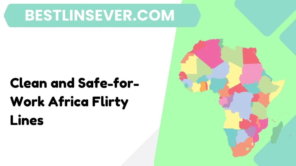 Clean and Safe-for-Work Africa Flirty Lines