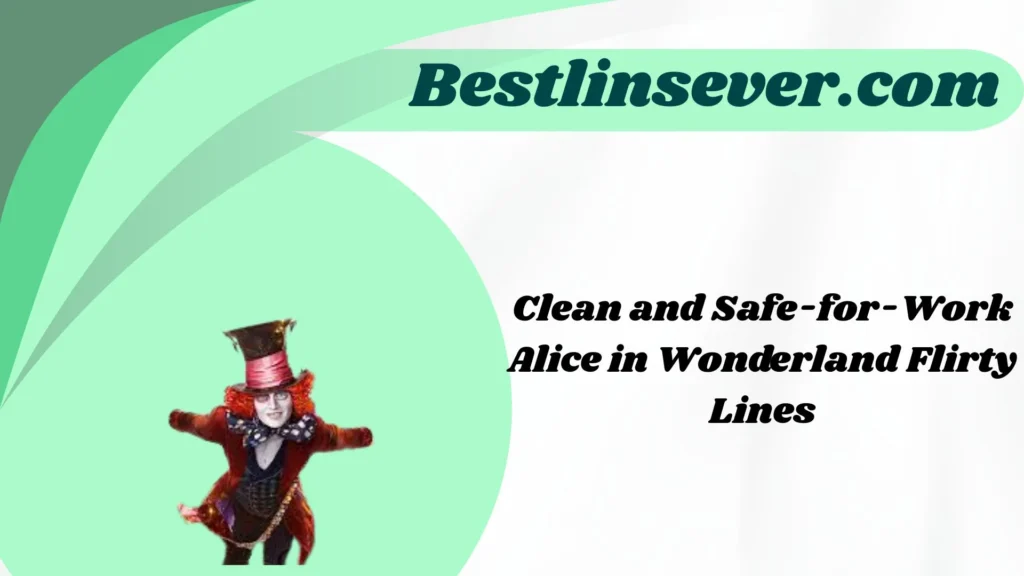 Clean and Safe-for-Work Alice in Wonderland Flirty Lines