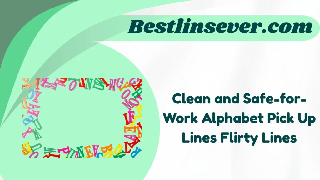 Clean and Safe-for-Work Alphabet Pick Up Lines Flirty Lines