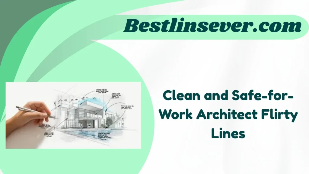 Clean and Safe-for-Work Architect Flirty Lines