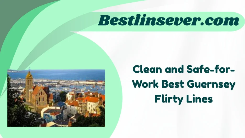 Clean and Safe-for-Work Best Guernsey Flirty Lines