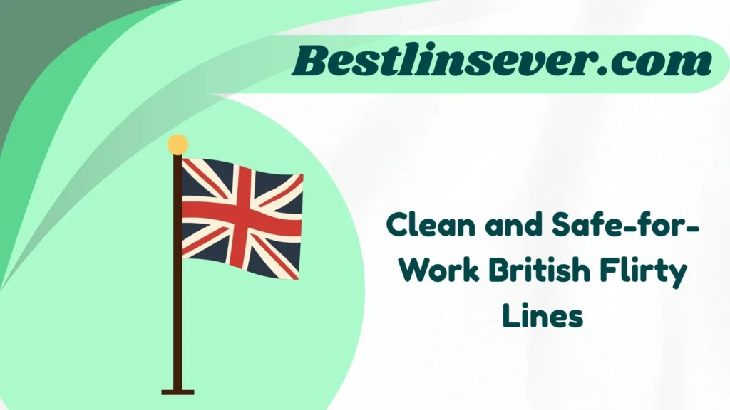 Clean and Safe-for-Work British Flirty Lines