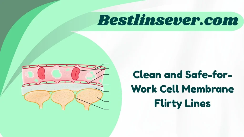 Clean and Safe-for-Work Cell Membrane Flirty Lines