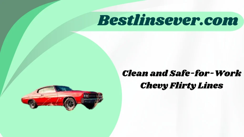 Clean and Safe-for-Work Chevy Flirty Lines