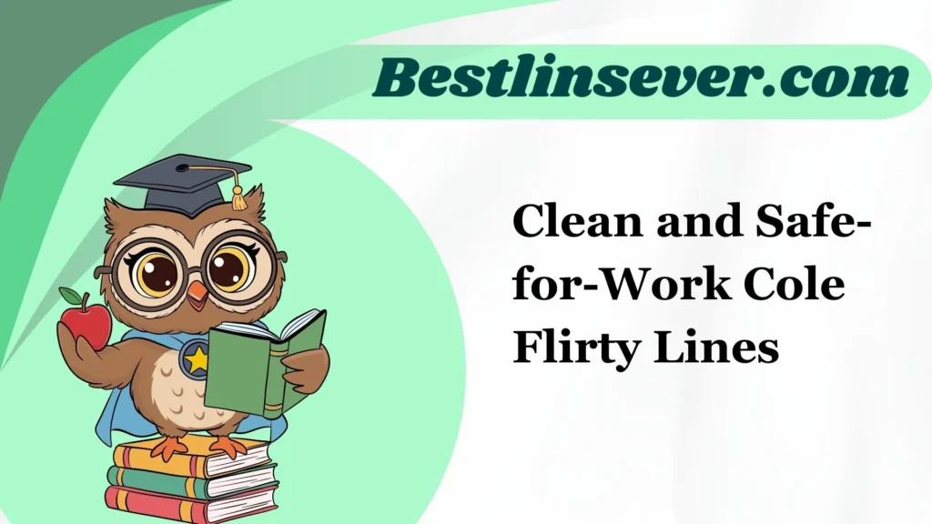 Clean and Safe-for-Work Cole Flirty Lines