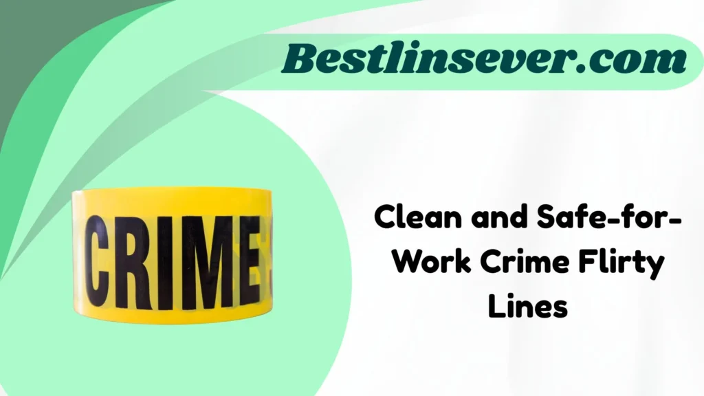 Clean and Safe-for-Work Crime Flirty Lines