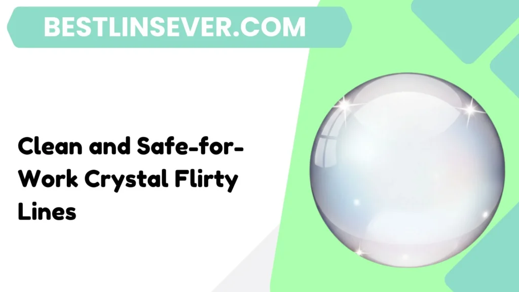 Clean and Safe-for-Work Crystal Flirty Lines