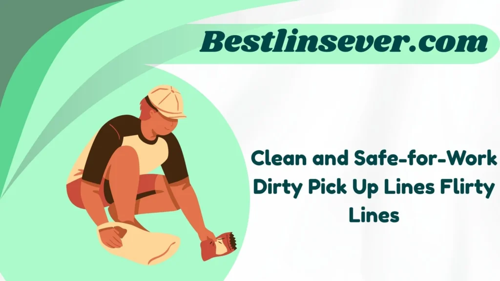 Clean and Safe-for-Work Dirty Pick Up Lines Flirty Lines