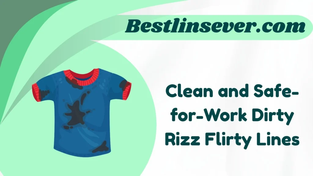 Clean and Safe-for-Work Dirty Rizz Flirty Lines