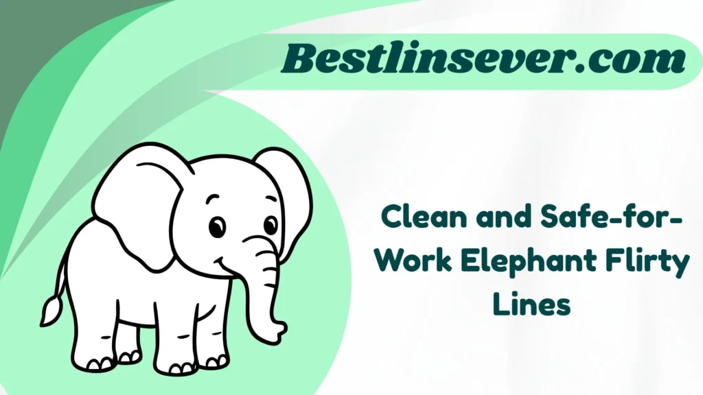 Clean and Safe-for-Work Elephant Flirty Lines