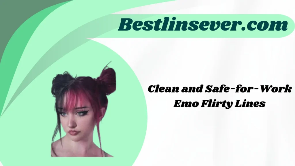 Clean and Safe-for-Work Emo Flirty Lines