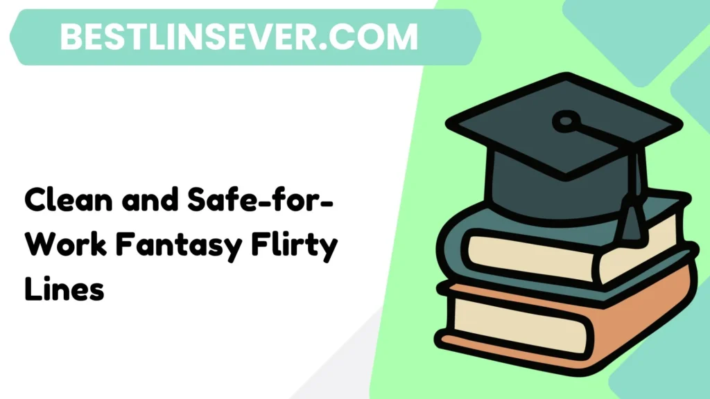 Clean and Safe-for-Work Fantasy Flirty Lines