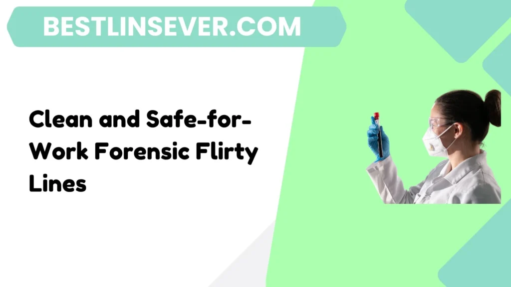 Clean and Safe-for-Work Forensic Flirty Lines
