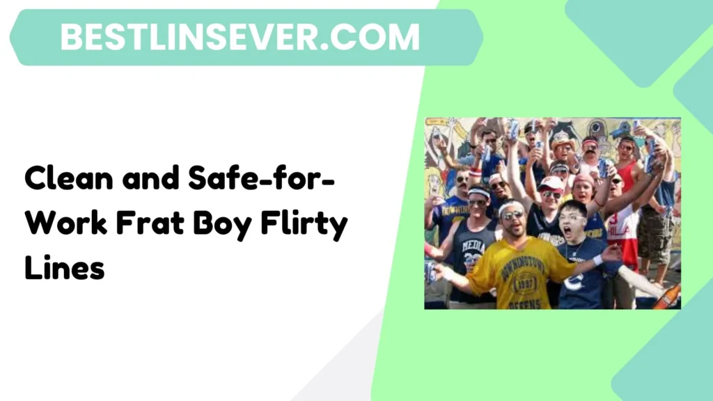 Clean and Safe-for-Work Frat Boy Flirty Lines