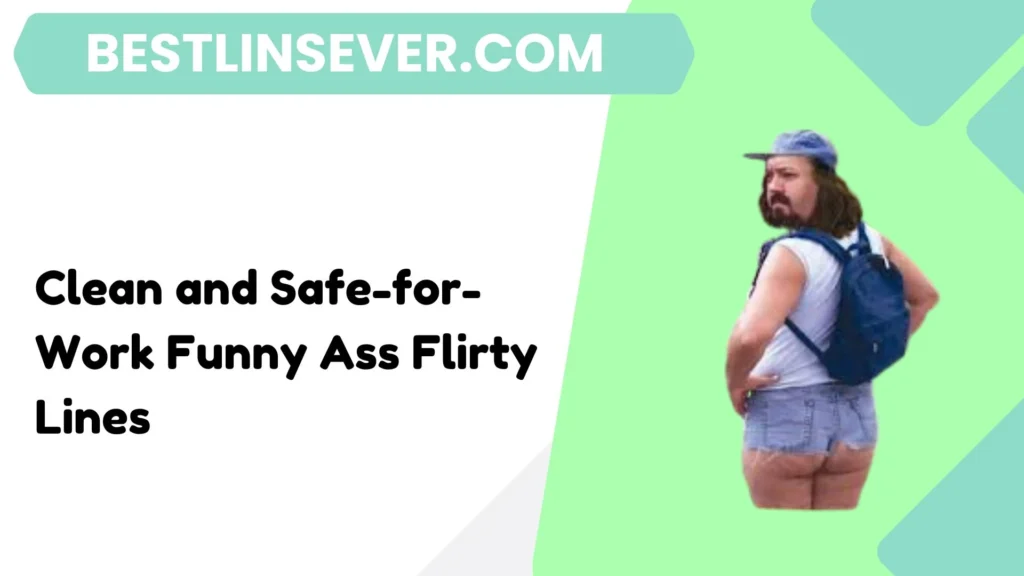 Clean and Safe-for-Work Funny Ass Flirty Lines