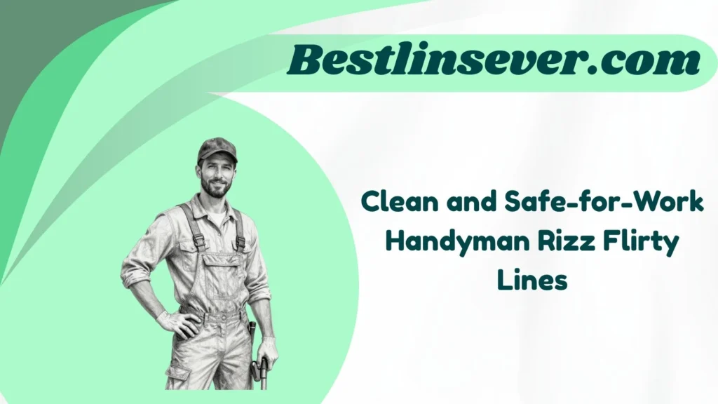 Clean and Safe-for-Work Handyman Rizz Flirty Lines