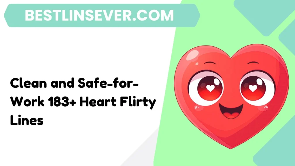 Clean and Safe-for-Work 183+ Heart Flirty Lines