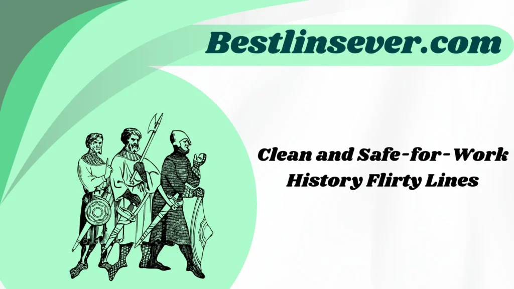 Clean and Safe-for-Work History Flirty Lines