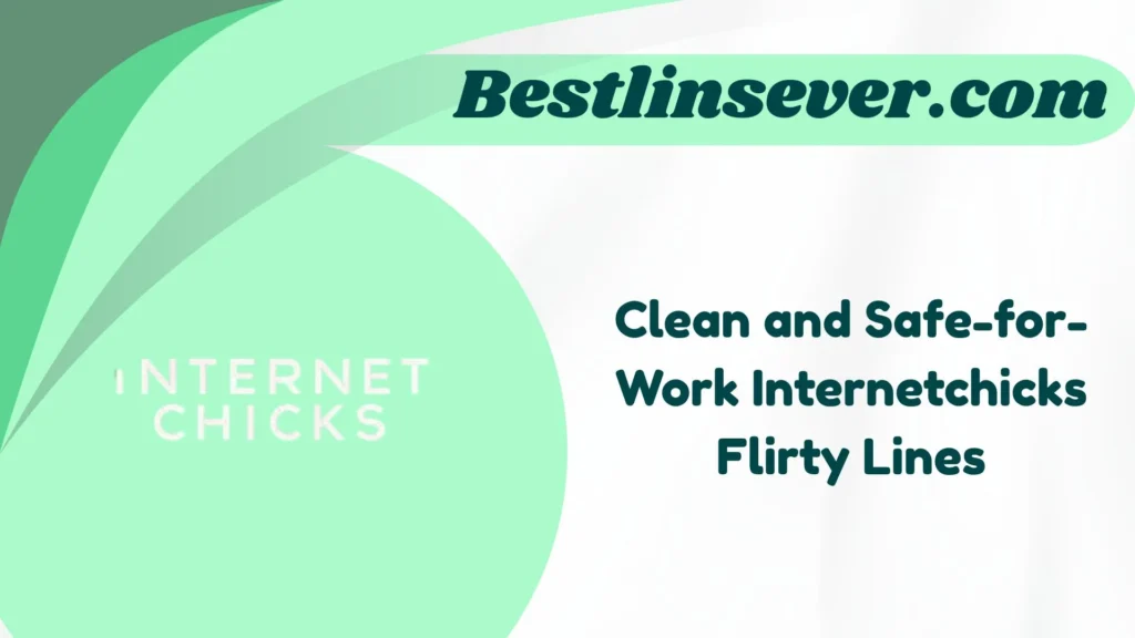 Clean and Safe-for-Work Internetchicks Flirty Lines