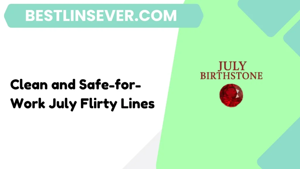 Clean and Safe-for-Work July Flirty Lines