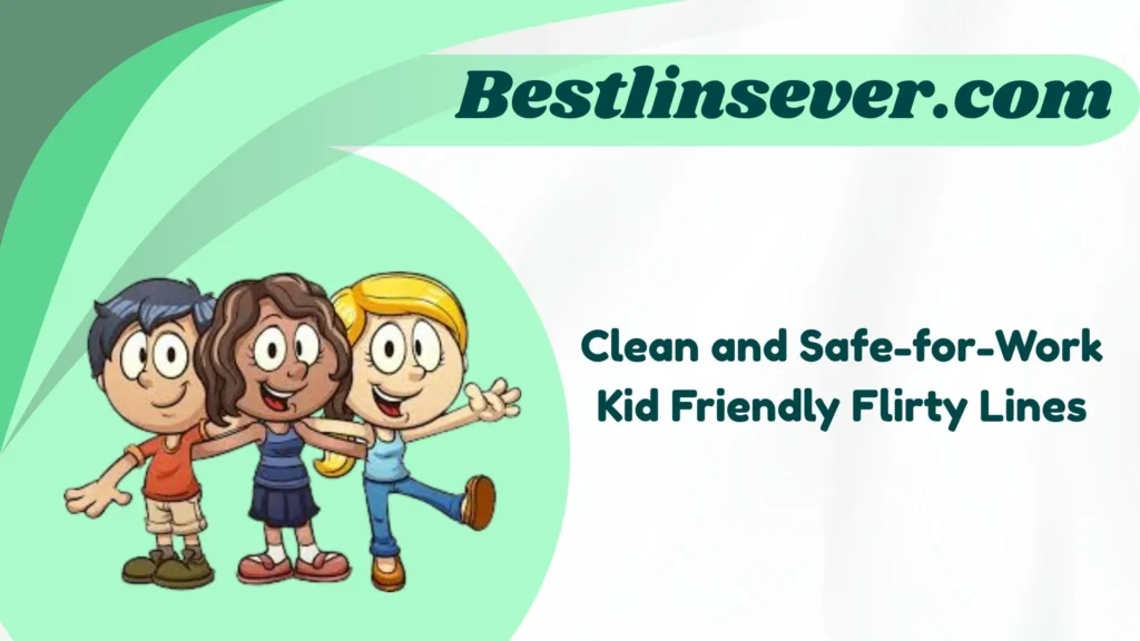 Clean and Safe-for-Work Kid Friendly Flirty Lines