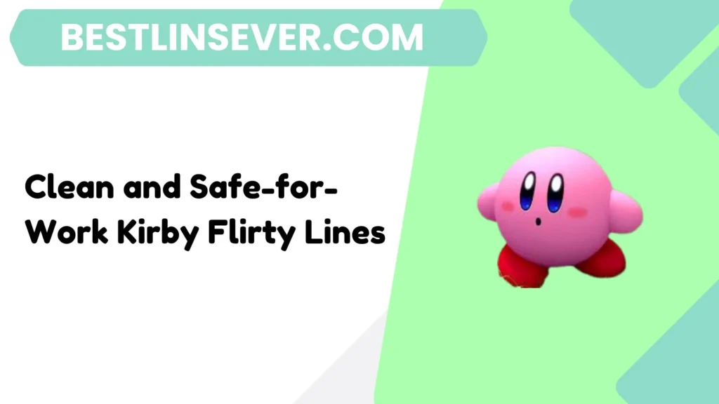 Clean and Safe-for-Work Kirby Flirty Lines