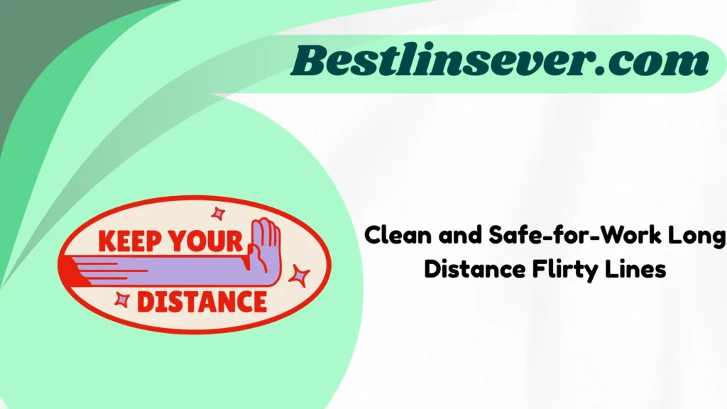 Clean and Safe-for-Work Long Distance Flirty Lines