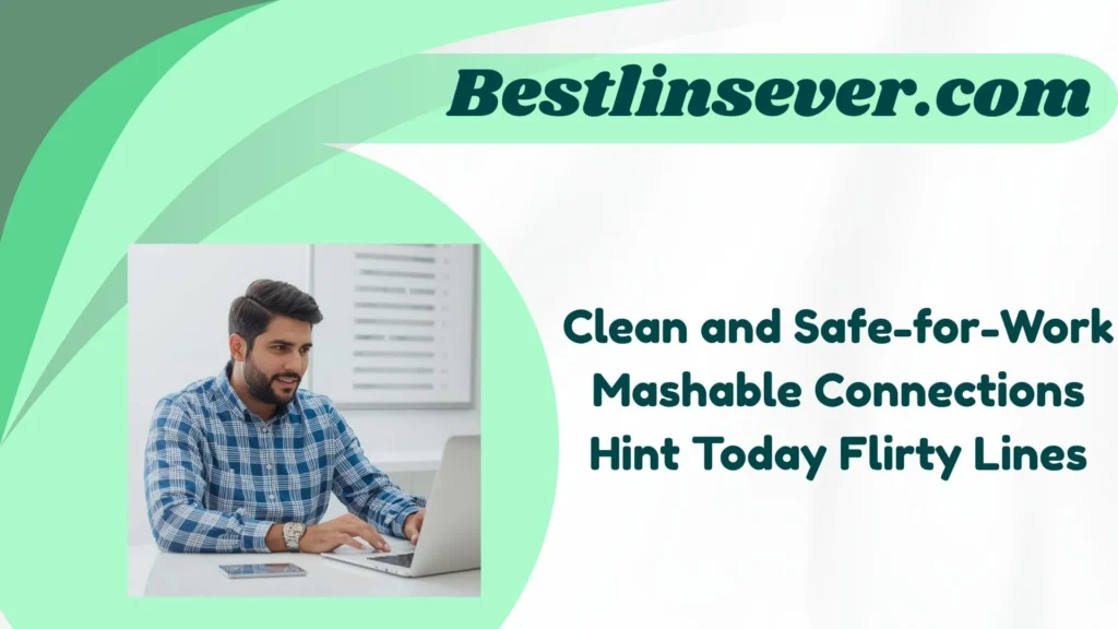 Clean and Safe-for-Work Mashable Connections Hint Today Flirty Lines