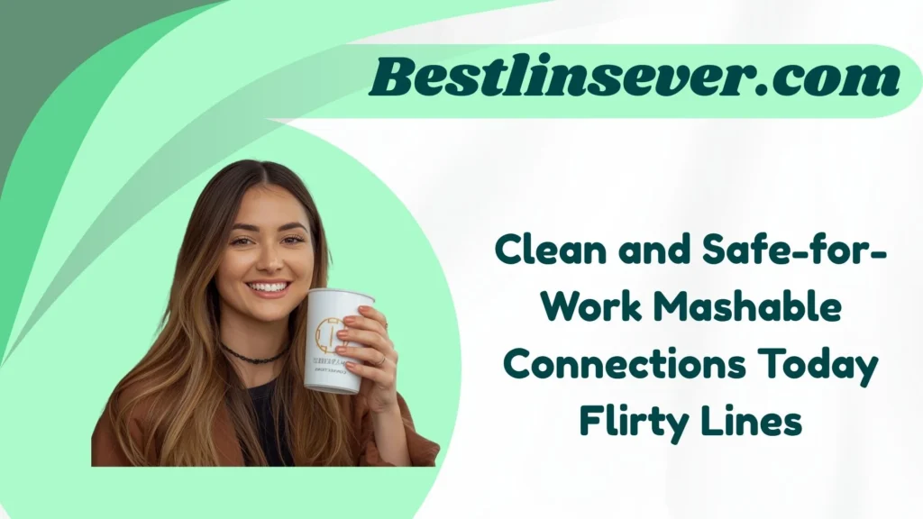 Clean and Safe-for-Work Mashable Connections Today Flirty Lines