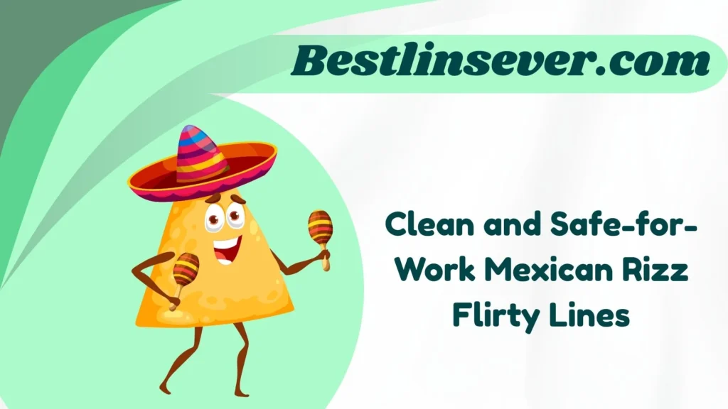 Clean and Safe-for-Work Mexican Rizz Flirty Lines