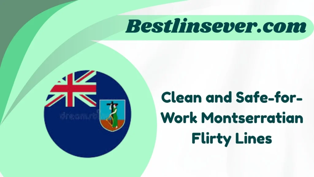 Clean and Safe-for-Work Montserratian Flirty Lines