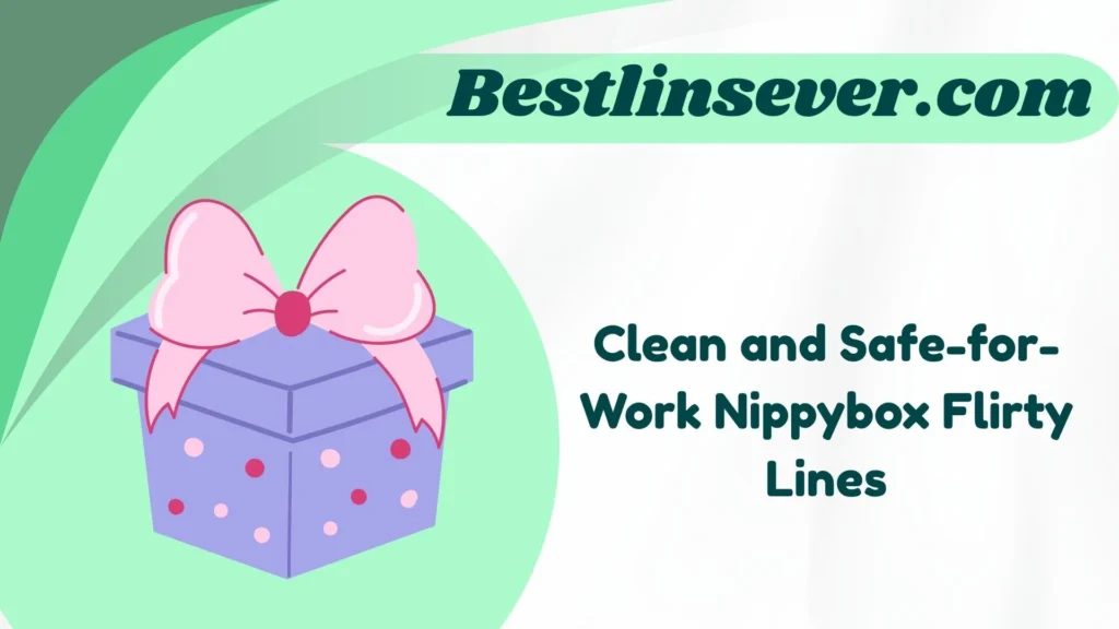 Clean and Safe-for-Work Nippybox Flirty Lines