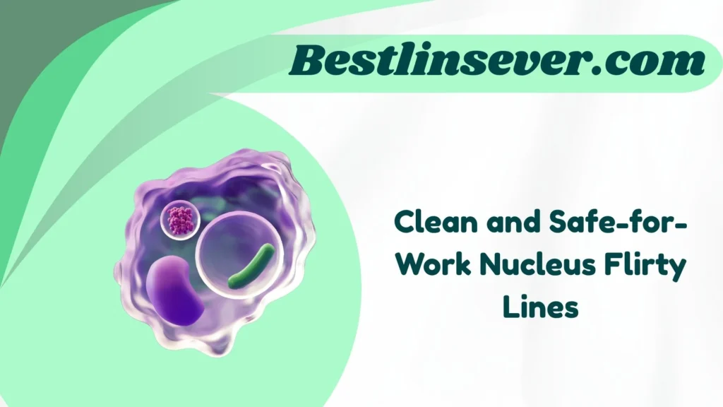 Clean and Safe-for-Work Nucleus Flirty Lines