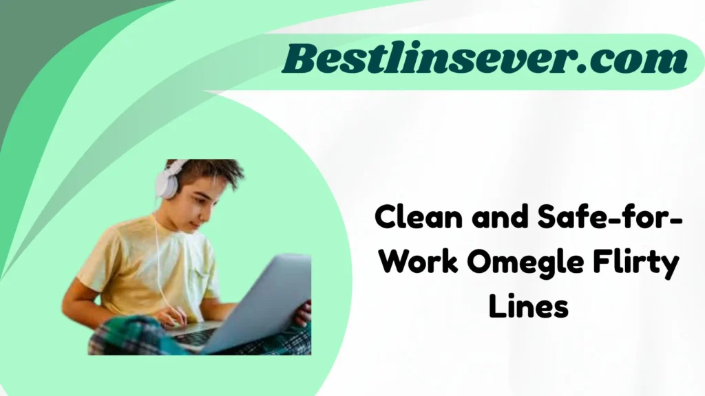 Clean and Safe-for-Work Omegle Flirty Lines