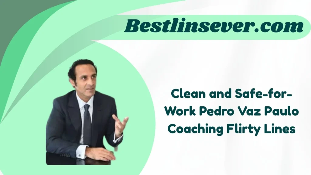 Clean and Safe-for-Work Pedro Vaz Paulo Coaching Flirty Lines