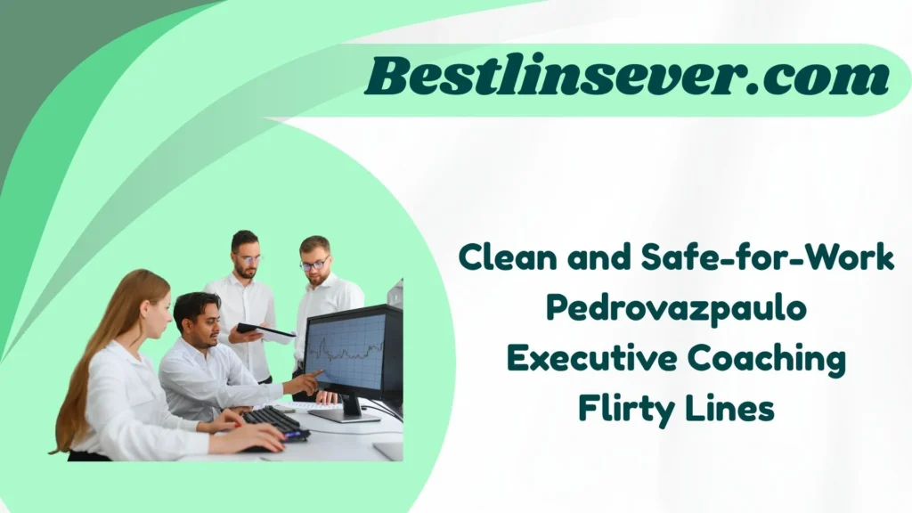 Clean and Safe-for-Work Pedrovazpaulo Executive Coaching Flirty Lines