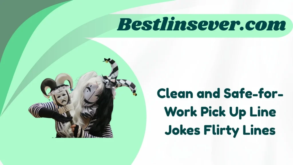 Clean and Safe-for-Work Pick Up Line Jokes Flirty Lines