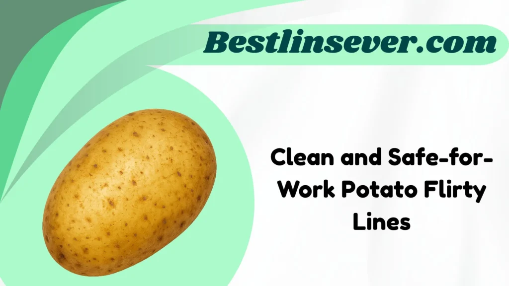 Clean and Safe-for-Work Potato Flirty Lines
