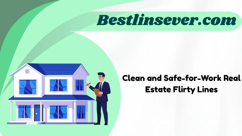 Clean and Safe-for-Work Real Estate Flirty Lines