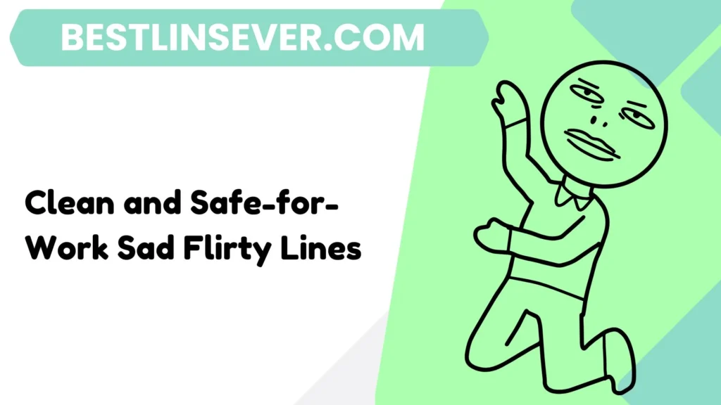 Clean and Safe-for-Work Sad Flirty Lines