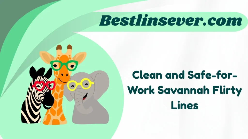Clean and Safe-for-Work Savannah Flirty Lines
