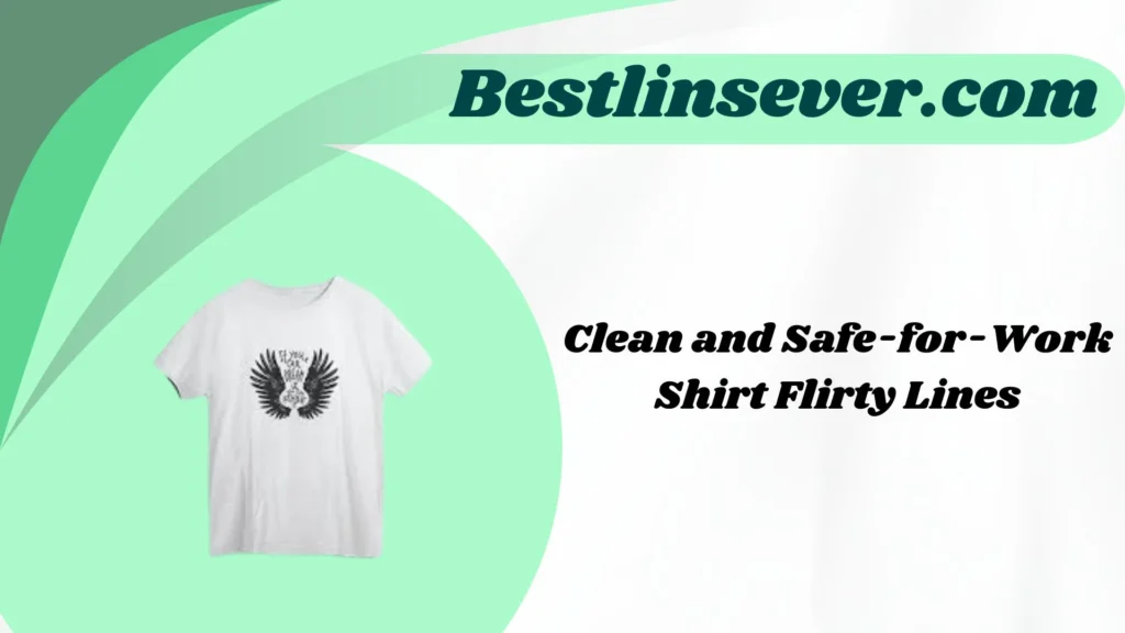 Clean and Safe-for-Work Shirt Flirty Lines