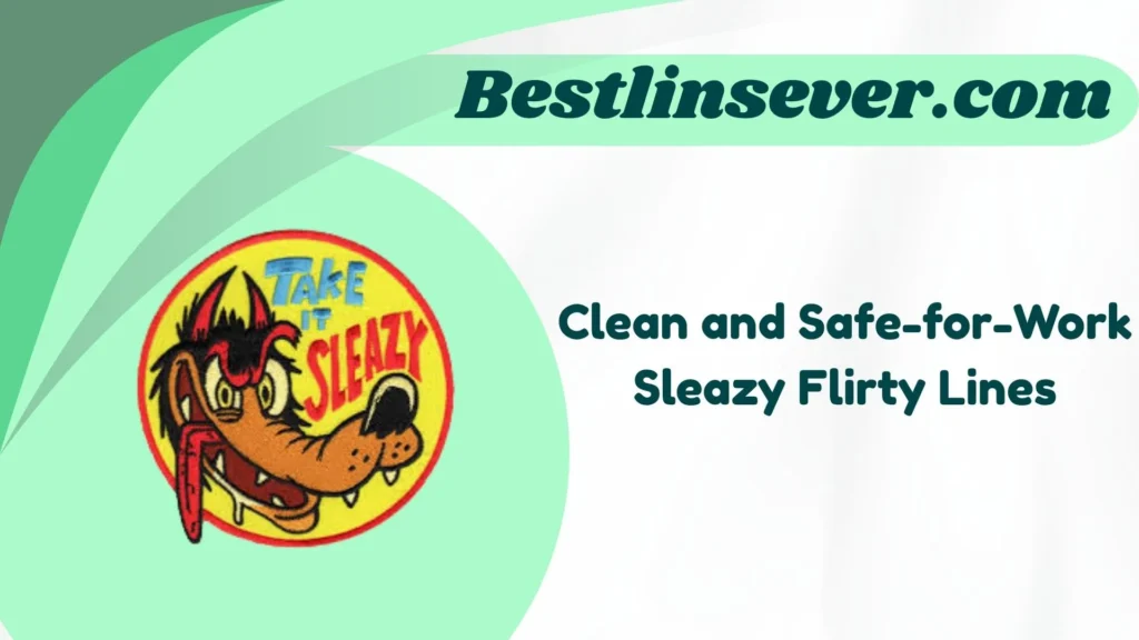 Clean and Safe-for-Work Sleazy Flirty Lines