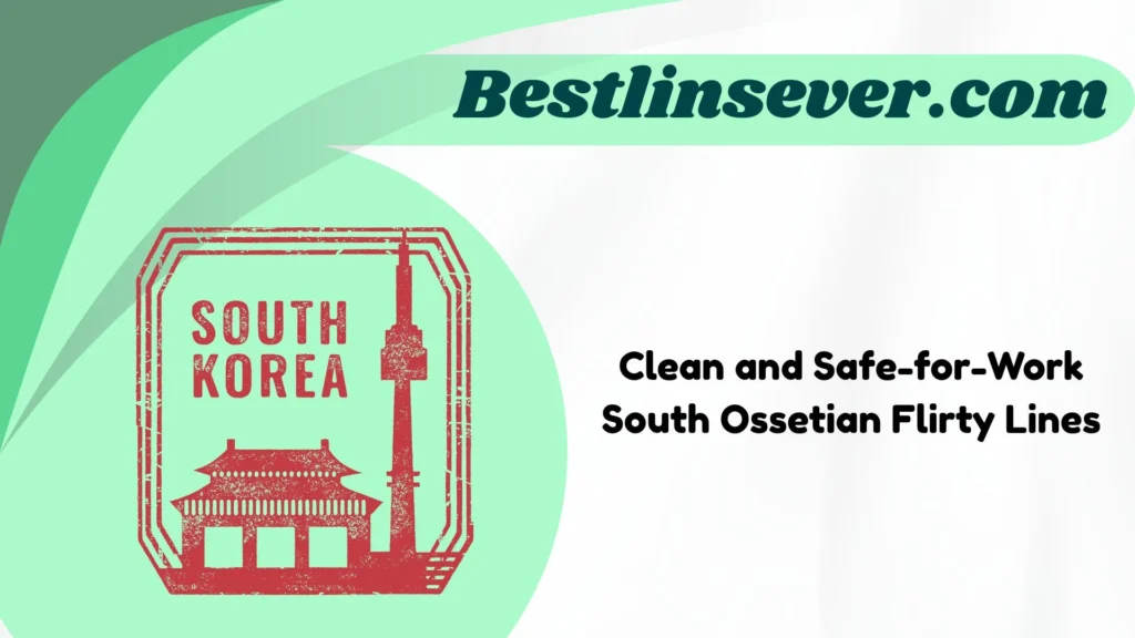 Clean and Safe-for-Work South Ossetian Flirty Lines