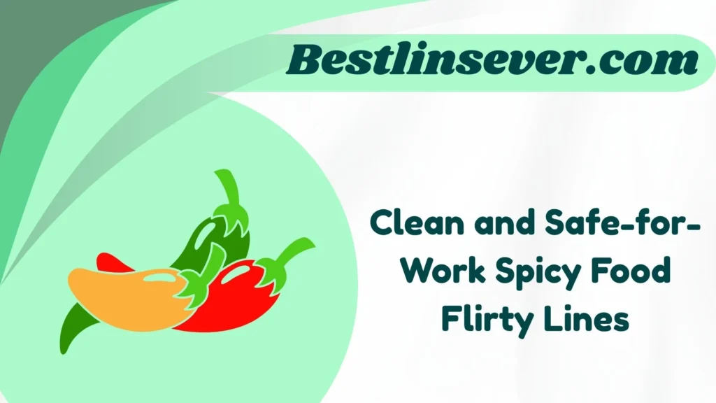 Clean and Safe-for-Work Spicy Food Flirty Lines