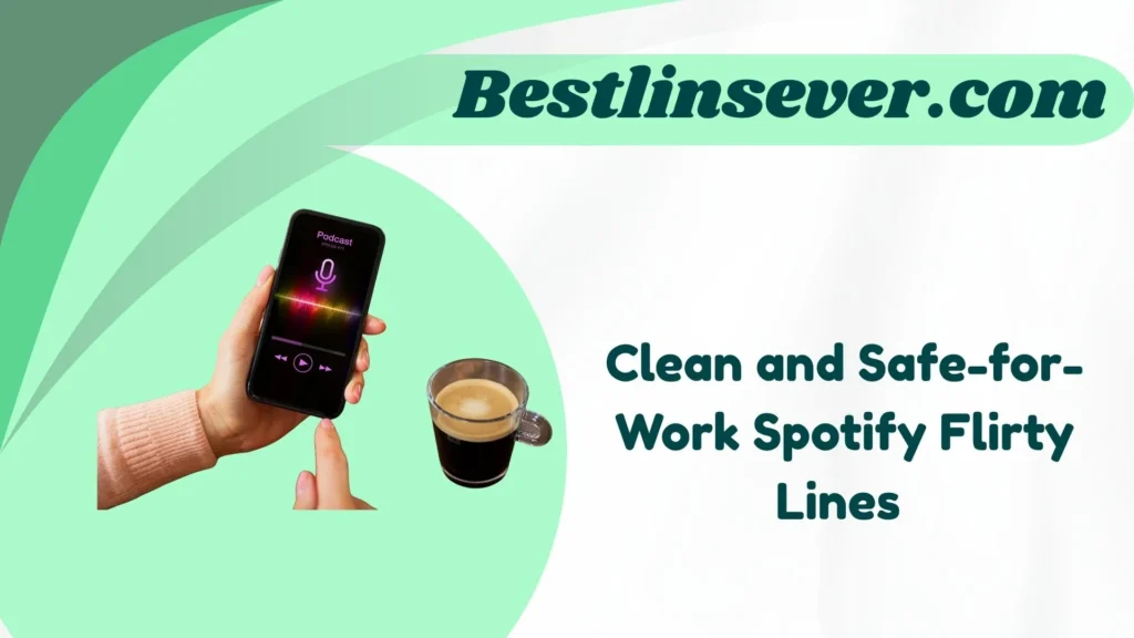 Clean and Safe-for-Work Spotify Flirty Lines