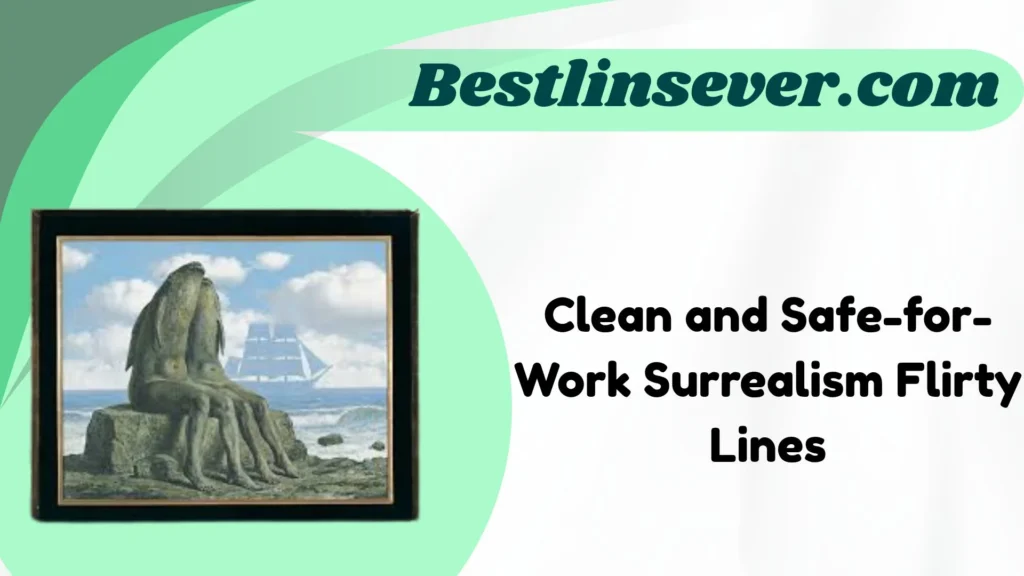 Clean and Safe-for-Work Surrealism Flirty Lines