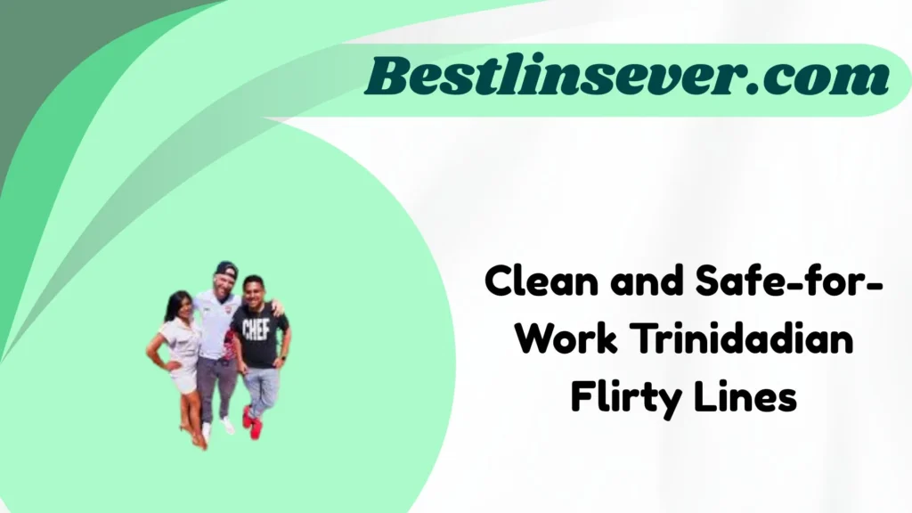 Clean and Safe-for-Work Trinidadian Flirty Lines