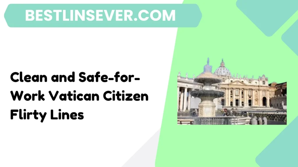 Clean and Safe-for-Work Vatican Citizen Flirty Lines